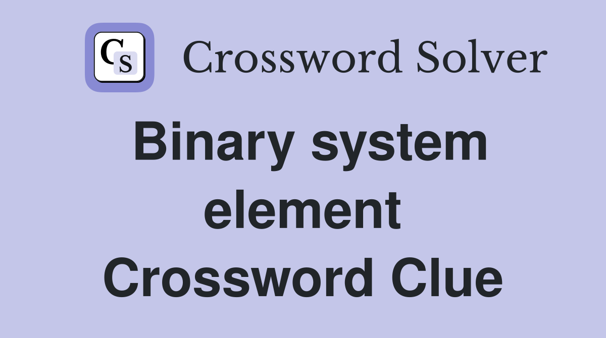 Binary system element Crossword Clue