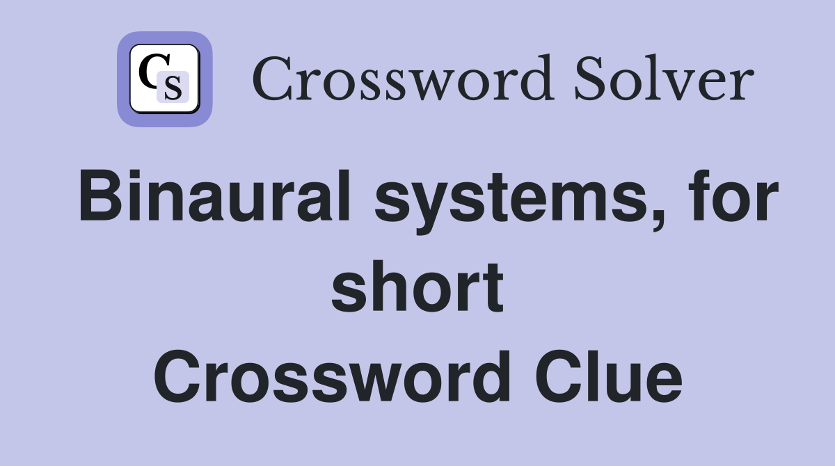 Binaural systems, for short Crossword Clue
