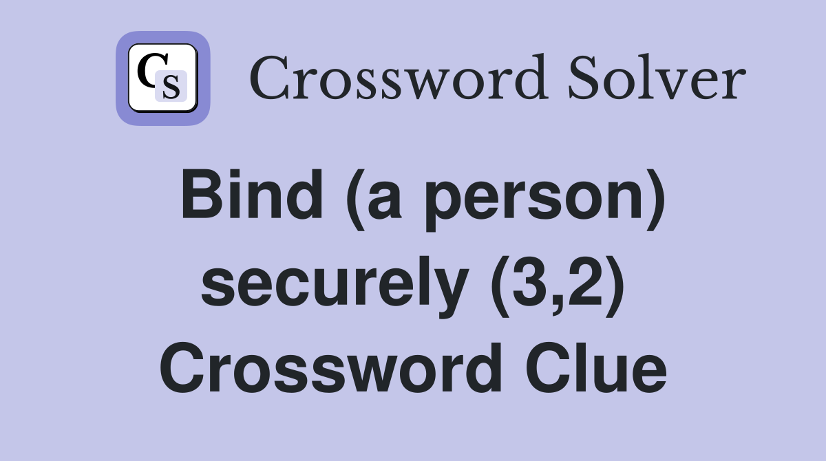 Bind (a person) securely (3,2) Crossword Clue