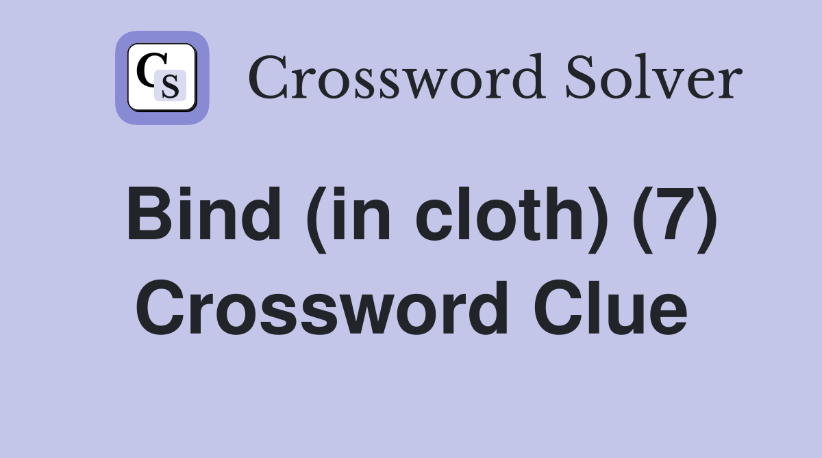 Bind (in cloth) (7) Crossword Clue
