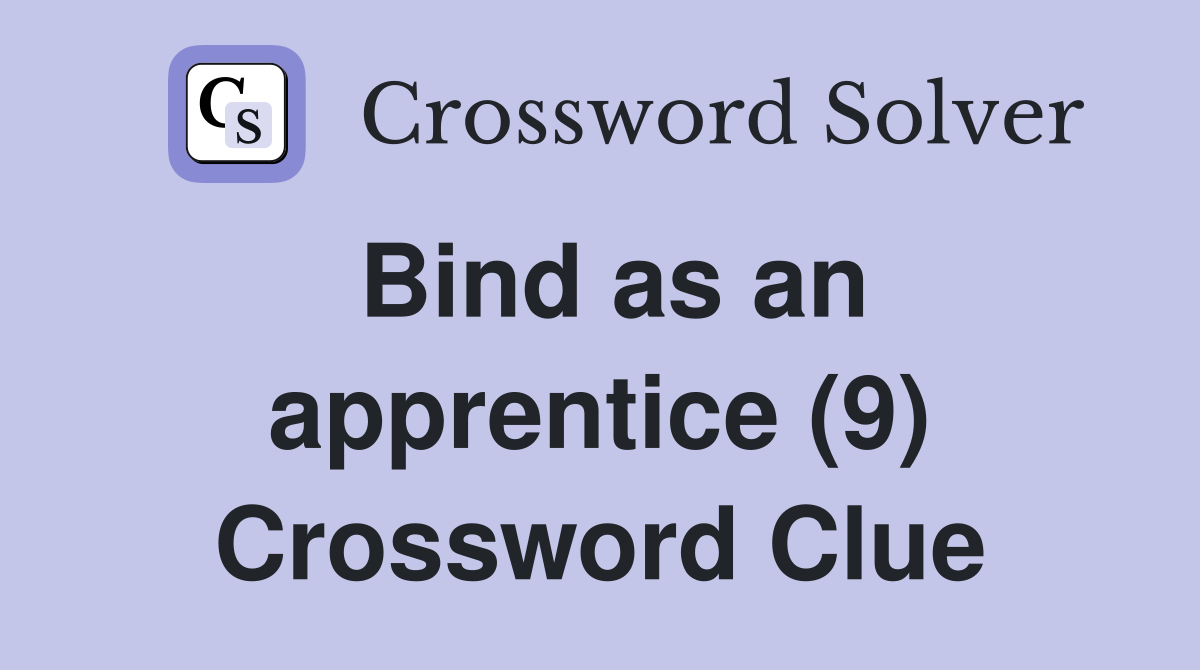 Bind as an apprentice (9) Crossword Clue