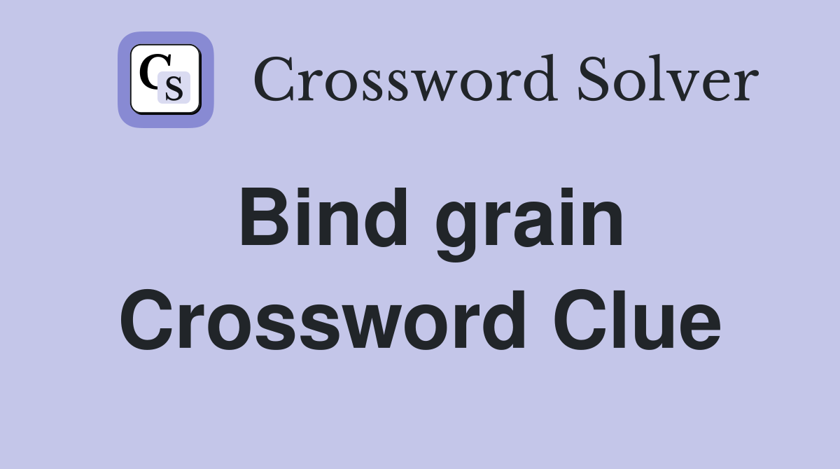 Bind grain Crossword Clue