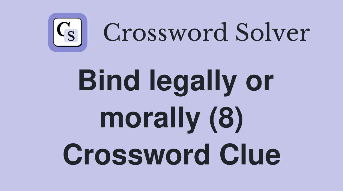 Bind legally or morally (8) Crossword Clue