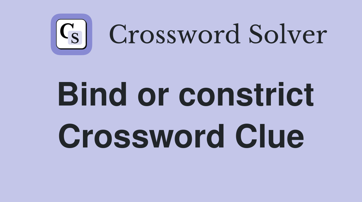 Bind or constrict Crossword Clue