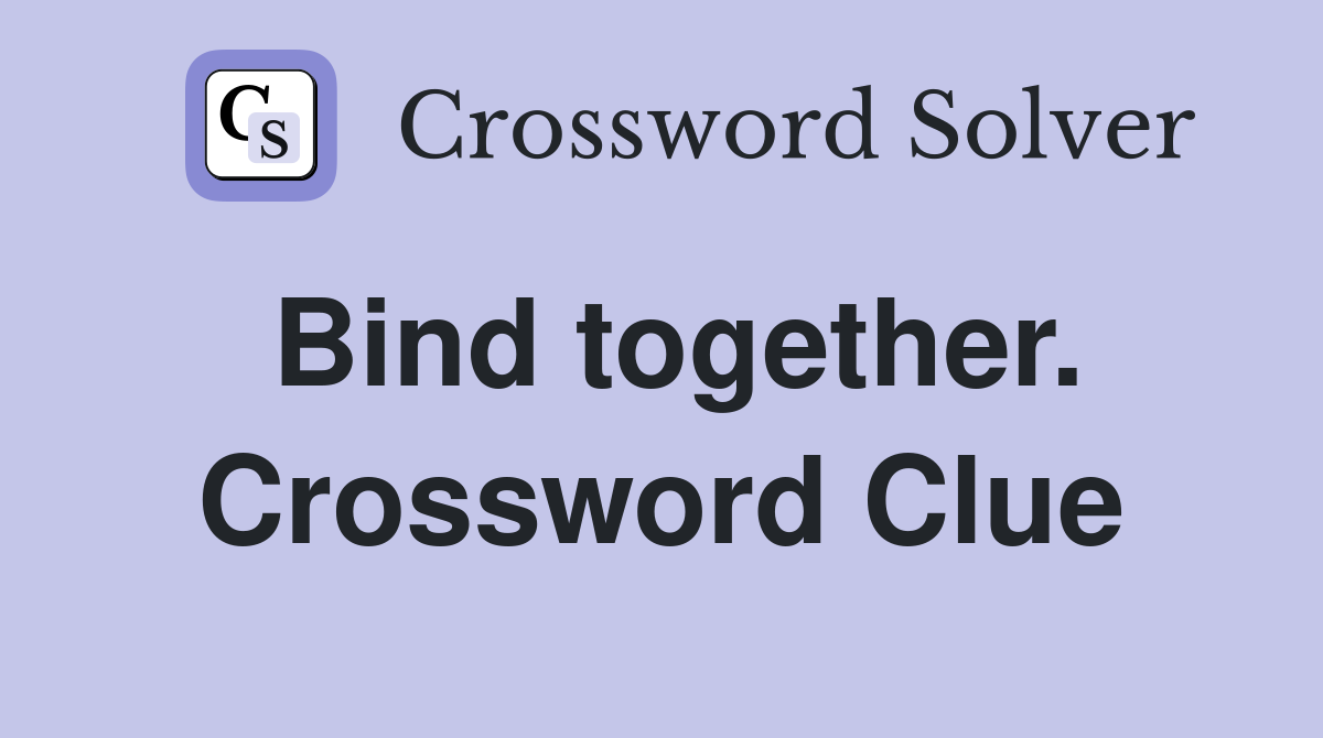 Bind together. Crossword Clue