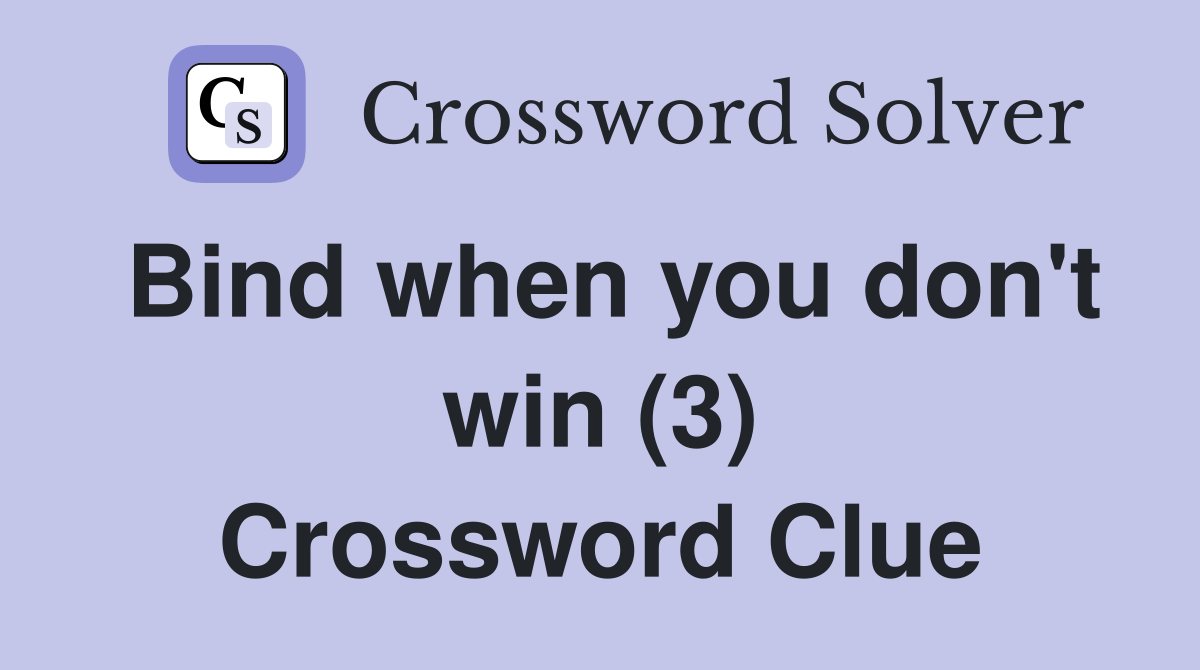 Bind when you don't win (3) Crossword Clue