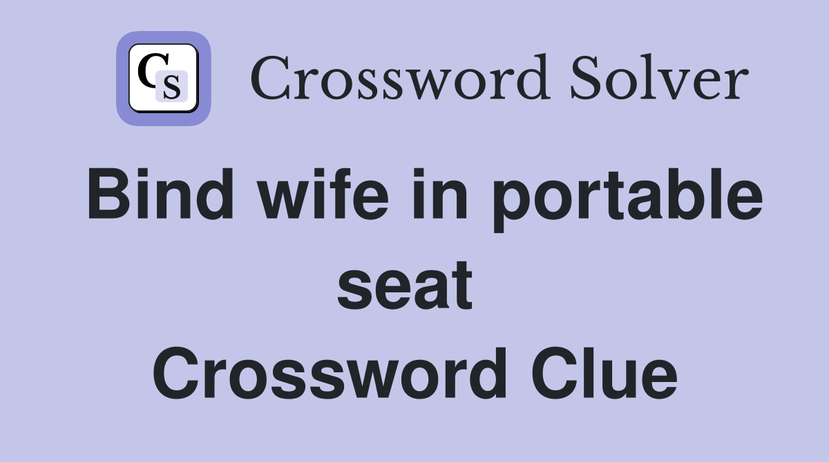 Bind wife in portable seat  Crossword Clue