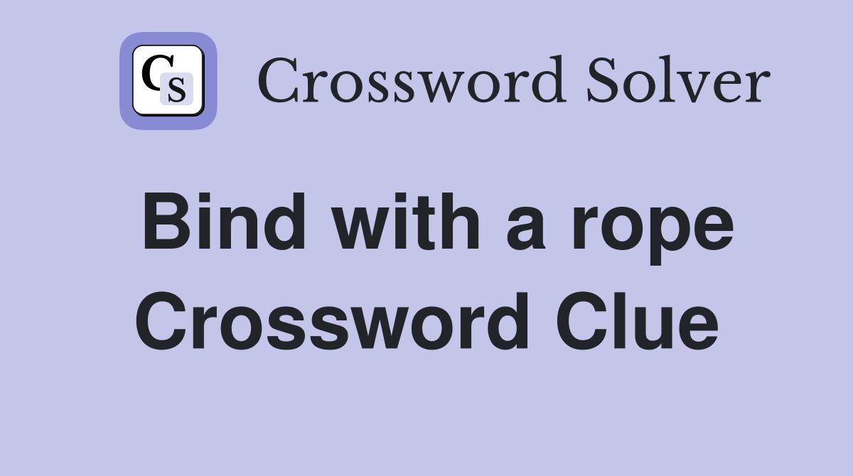 Bind with a rope Crossword Clue