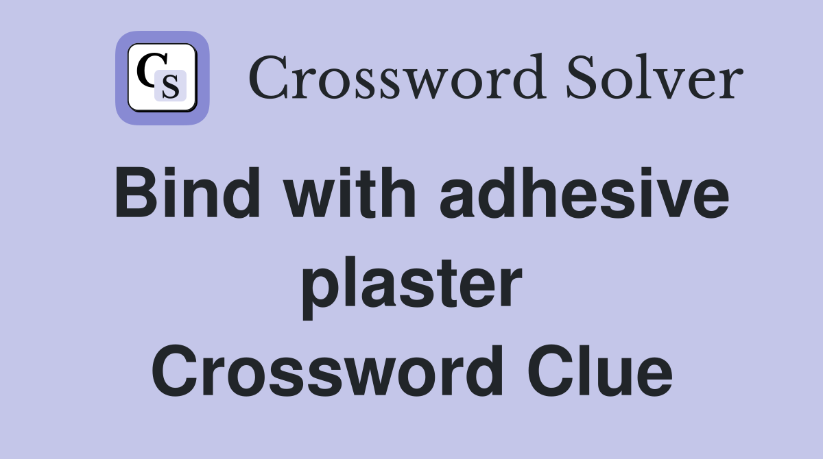 Bind with adhesive plaster Crossword Clue