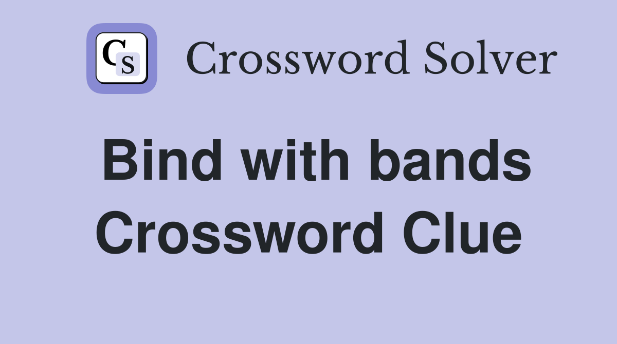 Bind with bands Crossword Clue