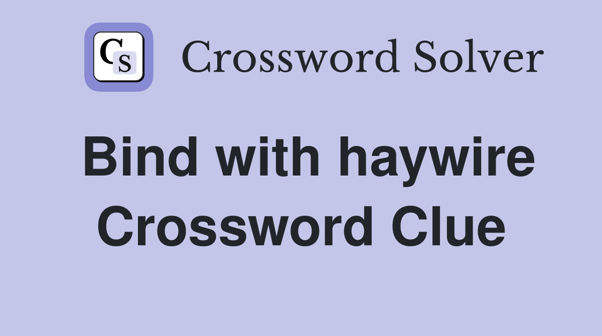 Bind with haywire Crossword Clue