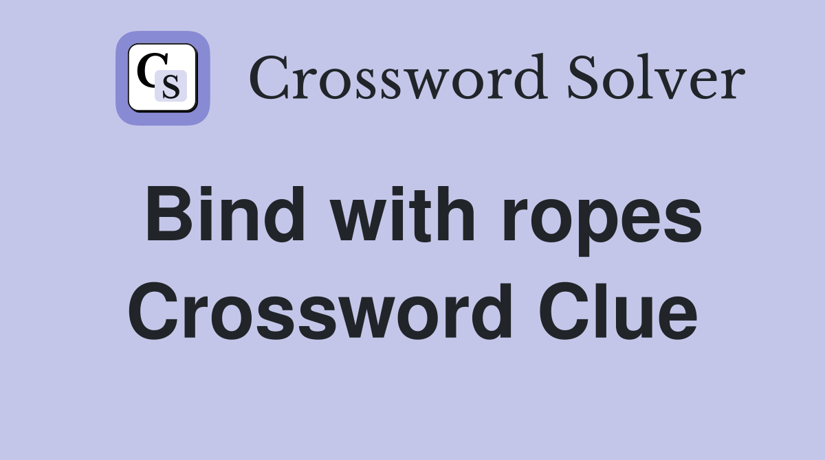 Bind with ropes Crossword Clue