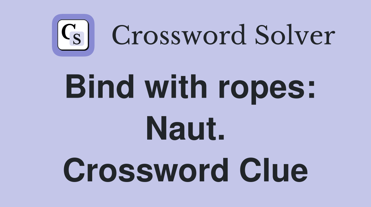 Bind with ropes: Naut. Crossword Clue