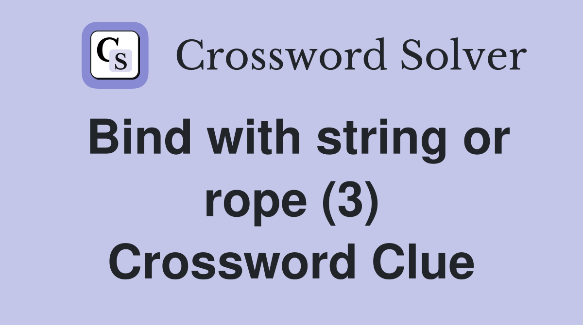 Bind with string or rope (3) Crossword Clue