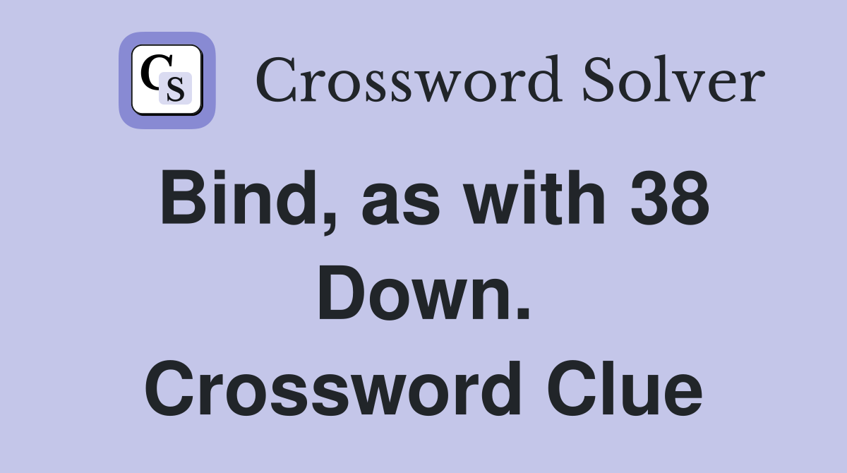 Bind, as with 38 Down. Crossword Clue