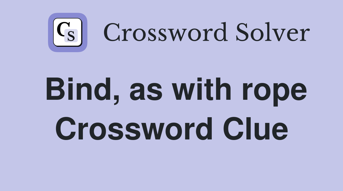 Bind, as with rope Crossword Clue