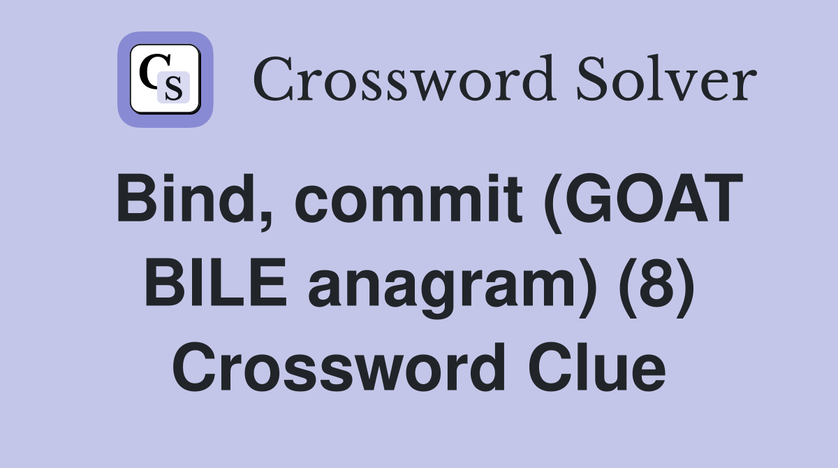 Bind, commit (GOAT BILE anagram) (8) Crossword Clue