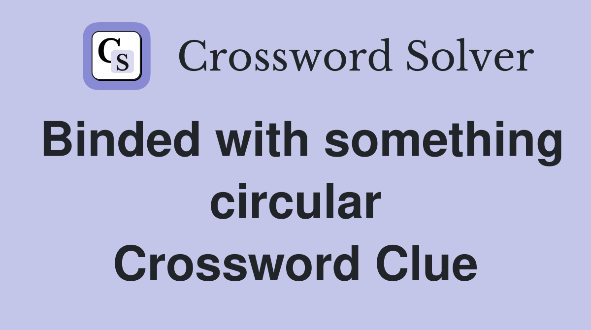 Binded with something circular Crossword Clue