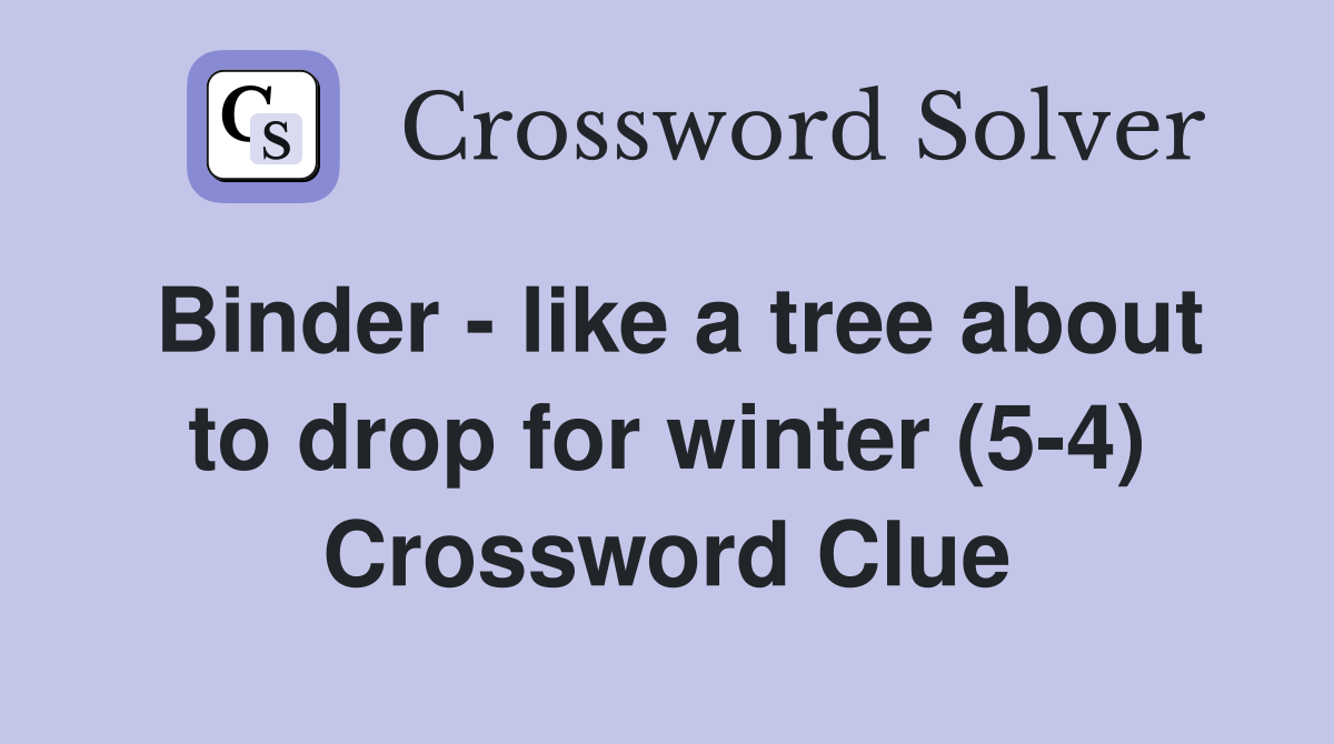 Binder - like a tree about to drop for winter (5-4) Crossword Clue
