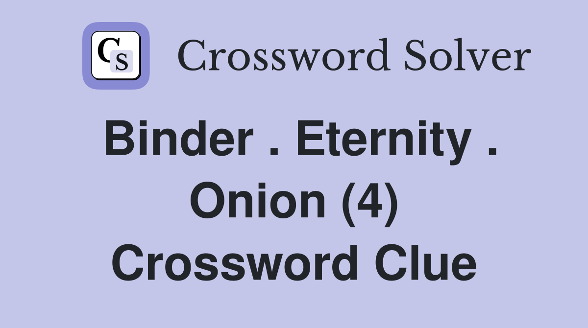 Binder . Eternity . Onion (4) Crossword Clue
