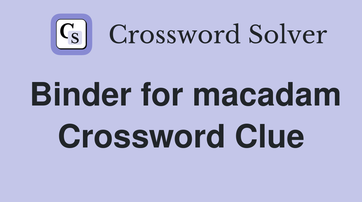 Binder for macadam Crossword Clue