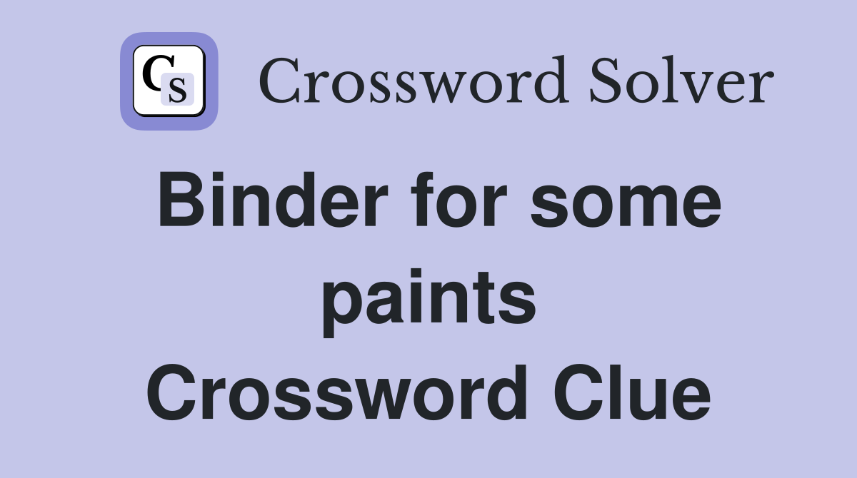 Binder for some paints Crossword Clue