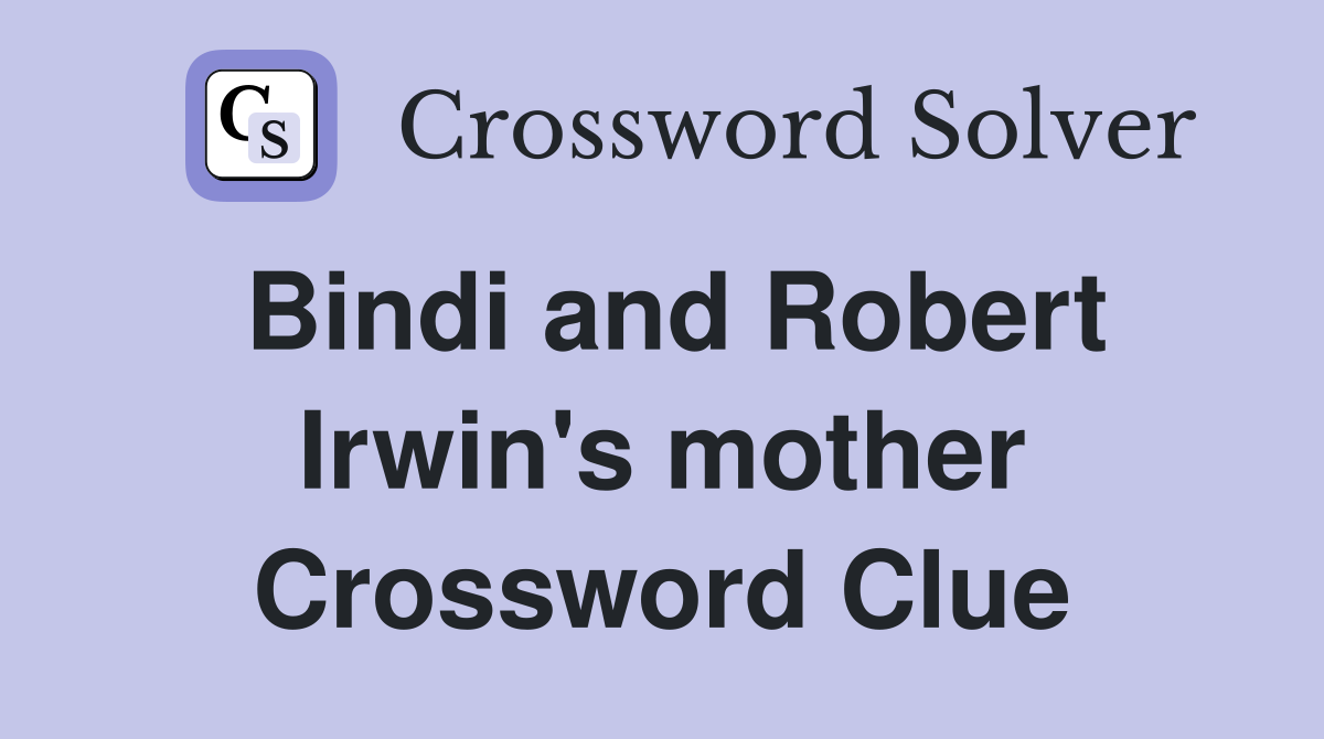 Bindi and Robert Irwin's mother Crossword Clue