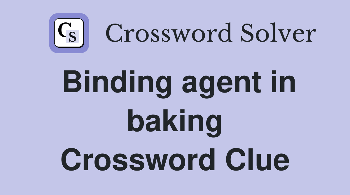 Binding agent in baking Crossword Clue