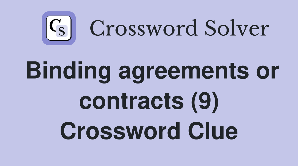 Binding agreements or contracts (9) Crossword Clue