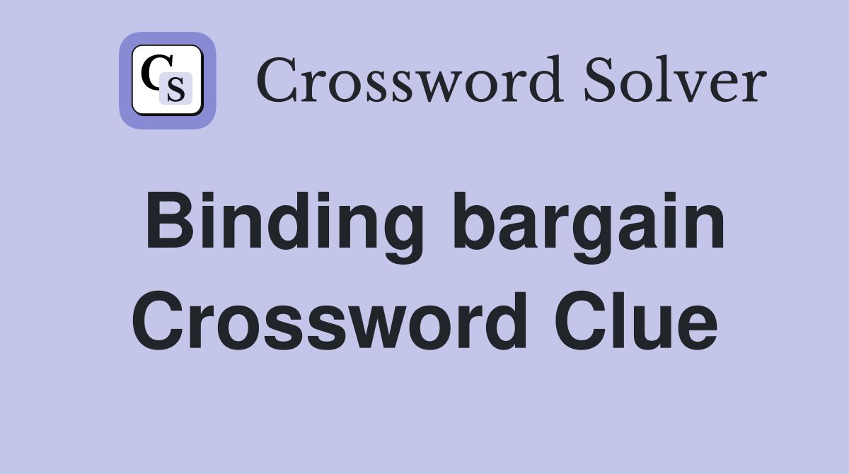 Binding bargain Crossword Clue