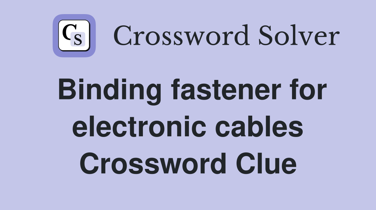 Binding fastener for electronic cables Crossword Clue