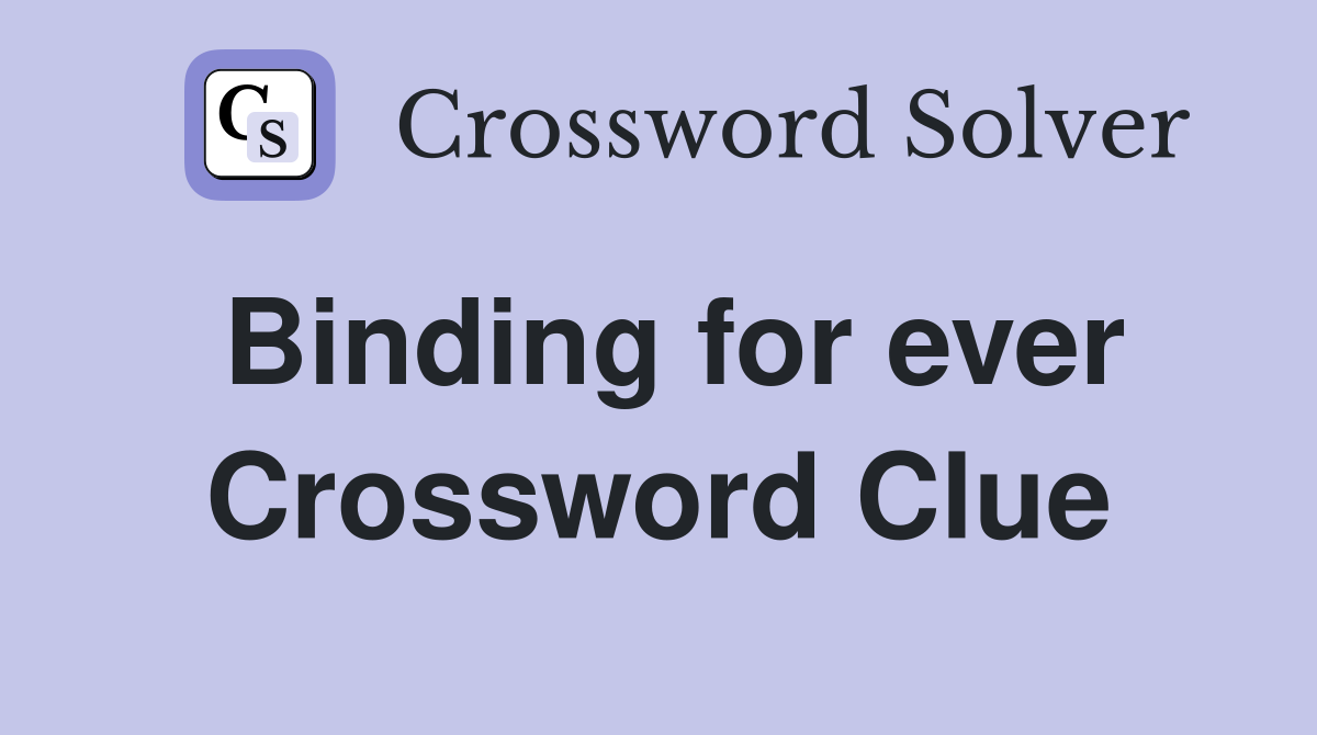 Binding for ever Crossword Clue