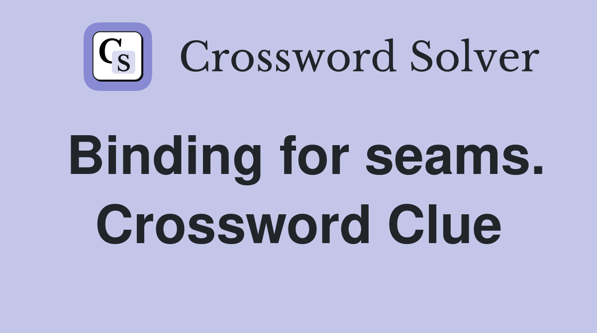 Binding for seams. Crossword Clue