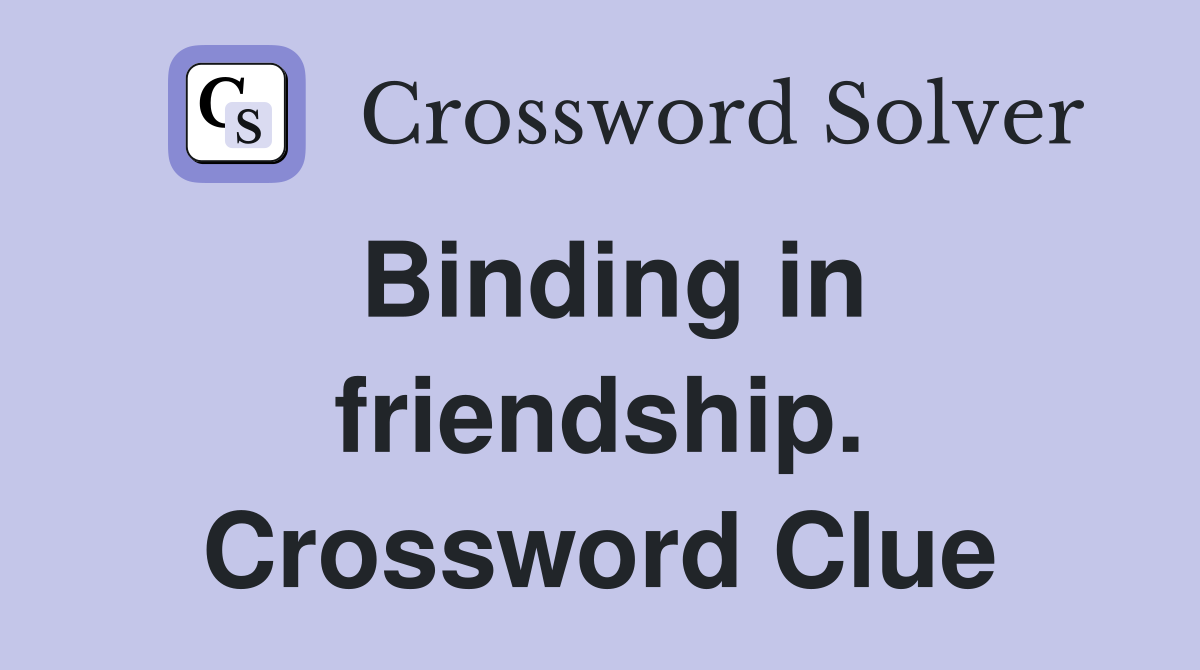 Binding in friendship. Crossword Clue