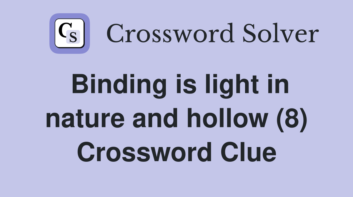 Binding is light in nature and hollow (8) Crossword Clue