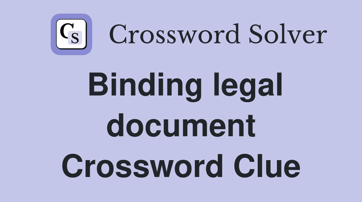 Binding legal document Crossword Clue
