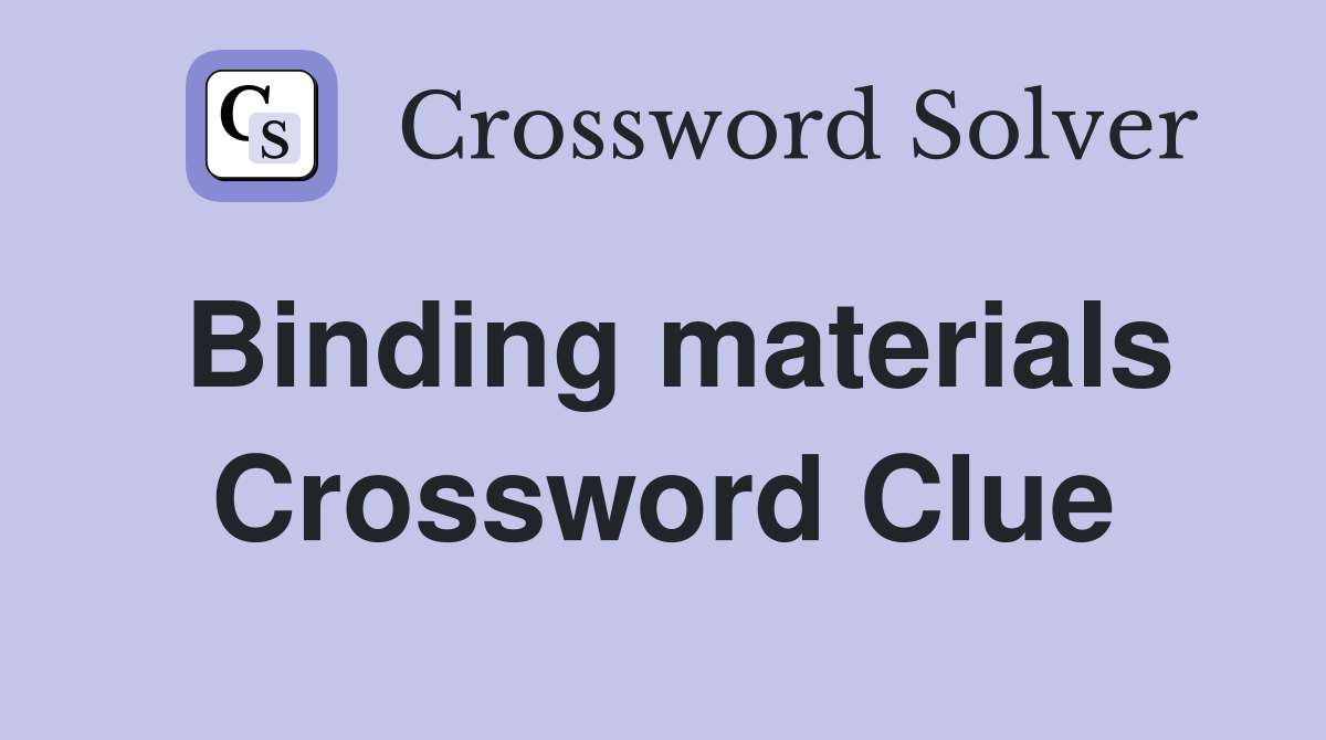 Binding materials Crossword Clue