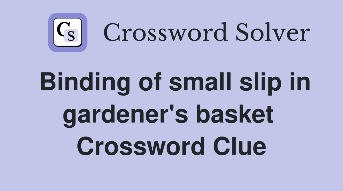 Binding of small slip in gardener's basket  Crossword Clue