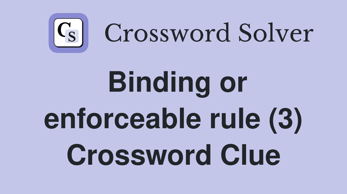 Binding or enforceable rule (3) Crossword Clue
