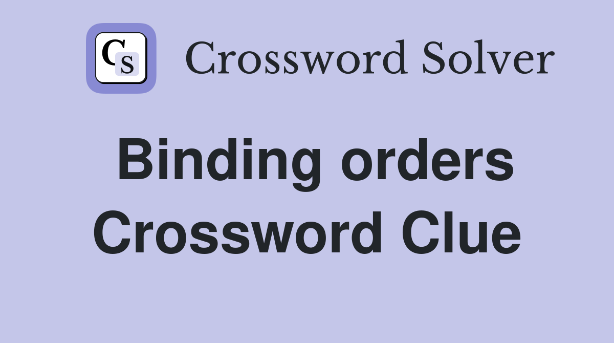Binding orders Crossword Clue