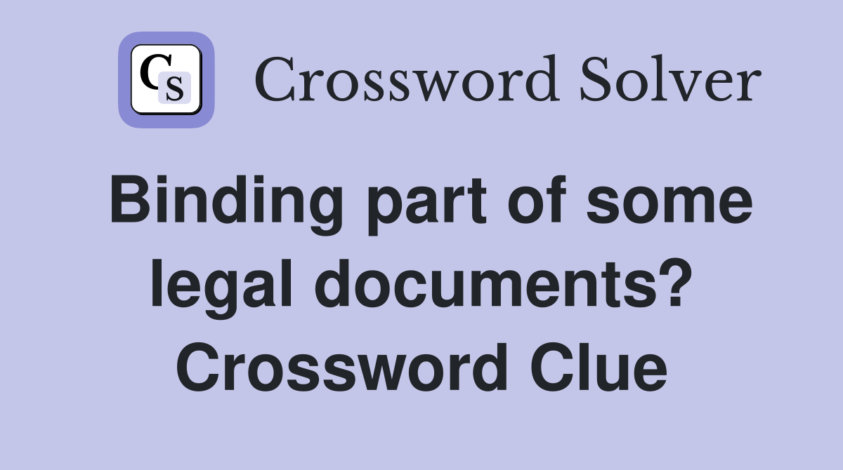 Binding part of some legal documents? Crossword Clue