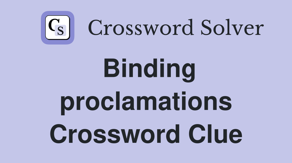 Binding proclamations Crossword Clue