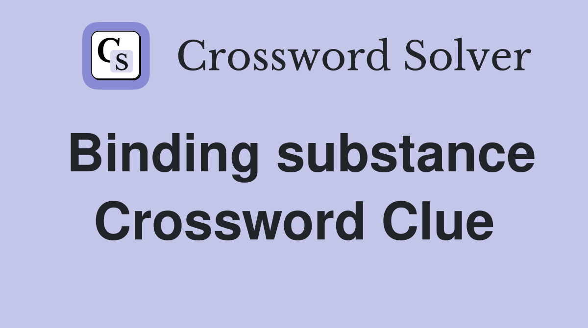 Binding substance Crossword Clue
