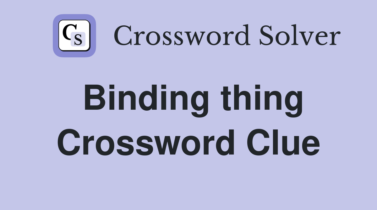 Binding thing Crossword Clue