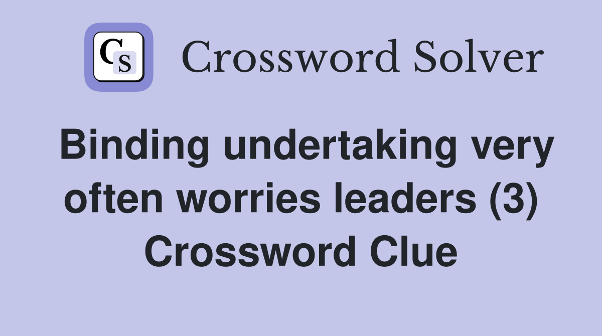 Binding undertaking very often worries leaders (3) Crossword Clue
