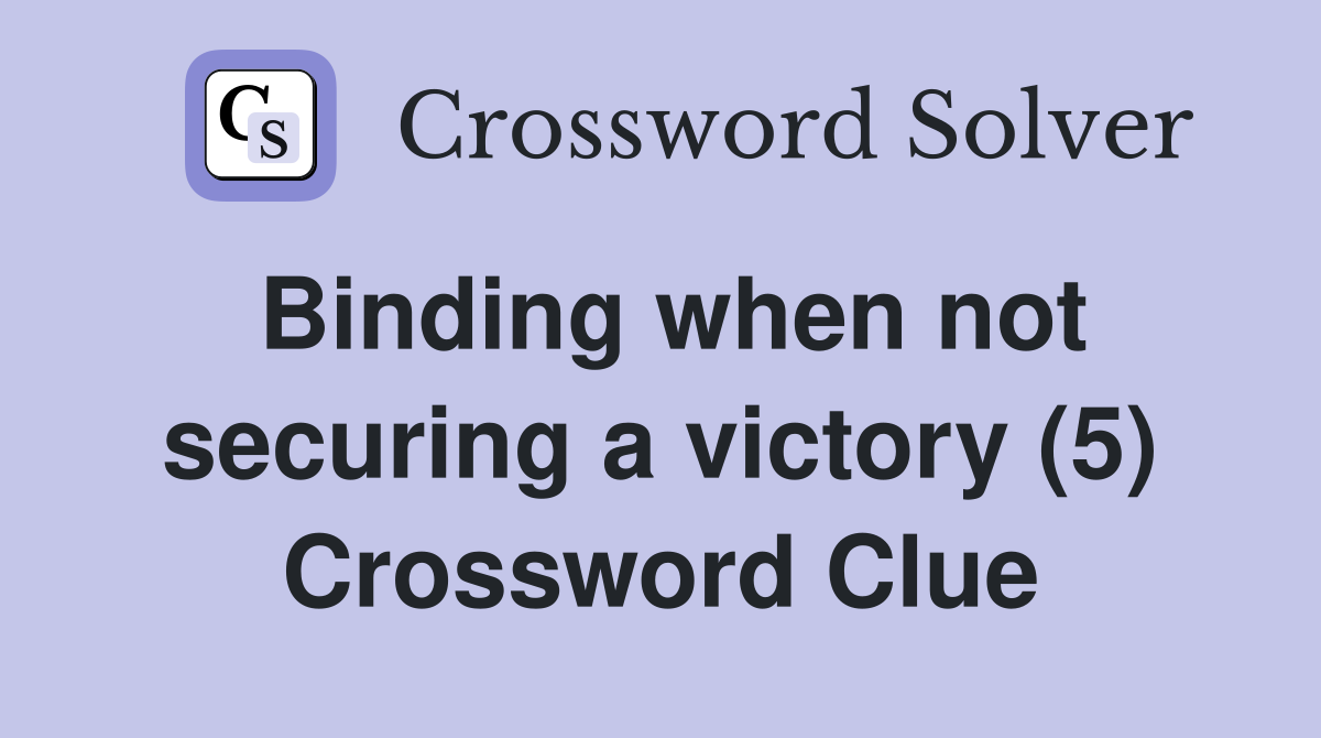 Binding when not securing a victory (5) Crossword Clue