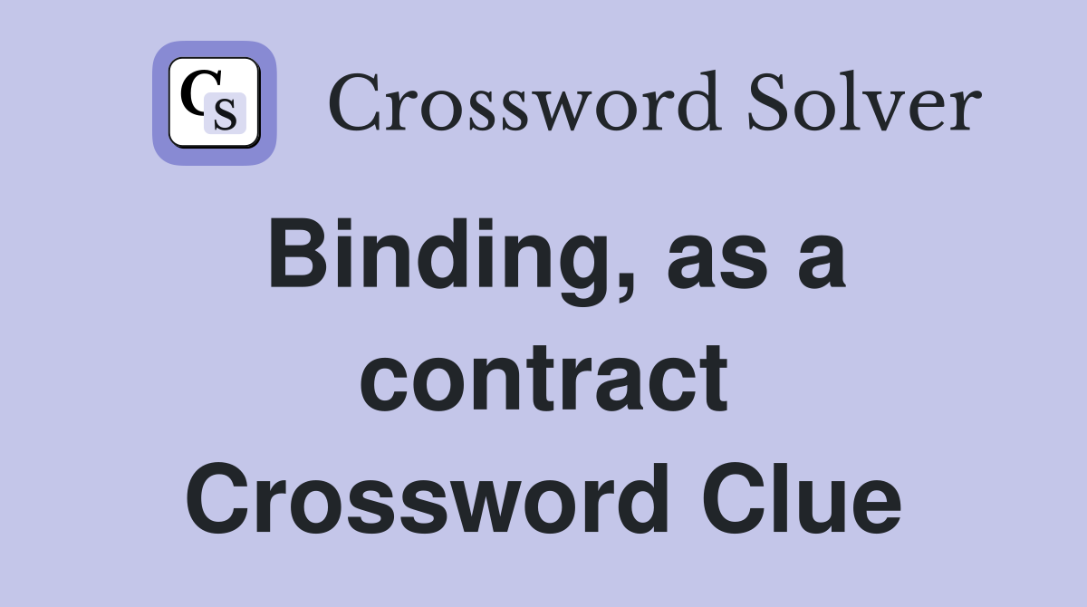 Binding, as a contract Crossword Clue