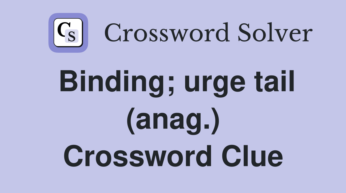 Binding; urge tail (anag.) Crossword Clue