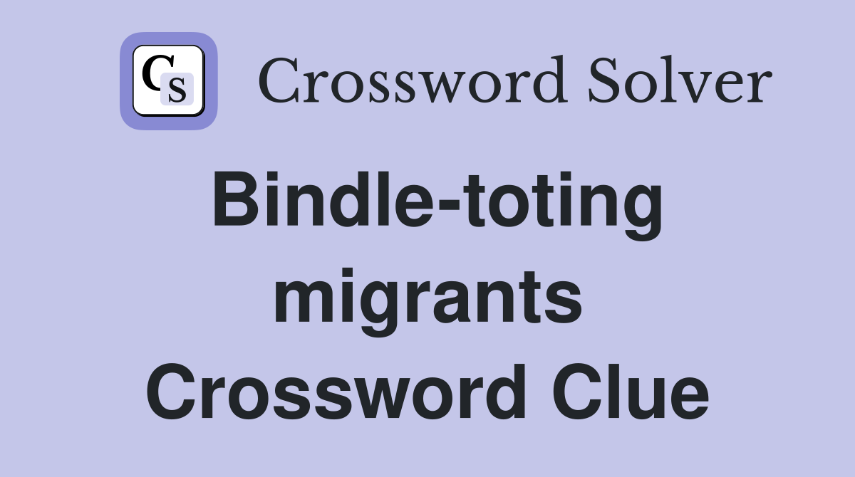 Bindle-toting migrants Crossword Clue