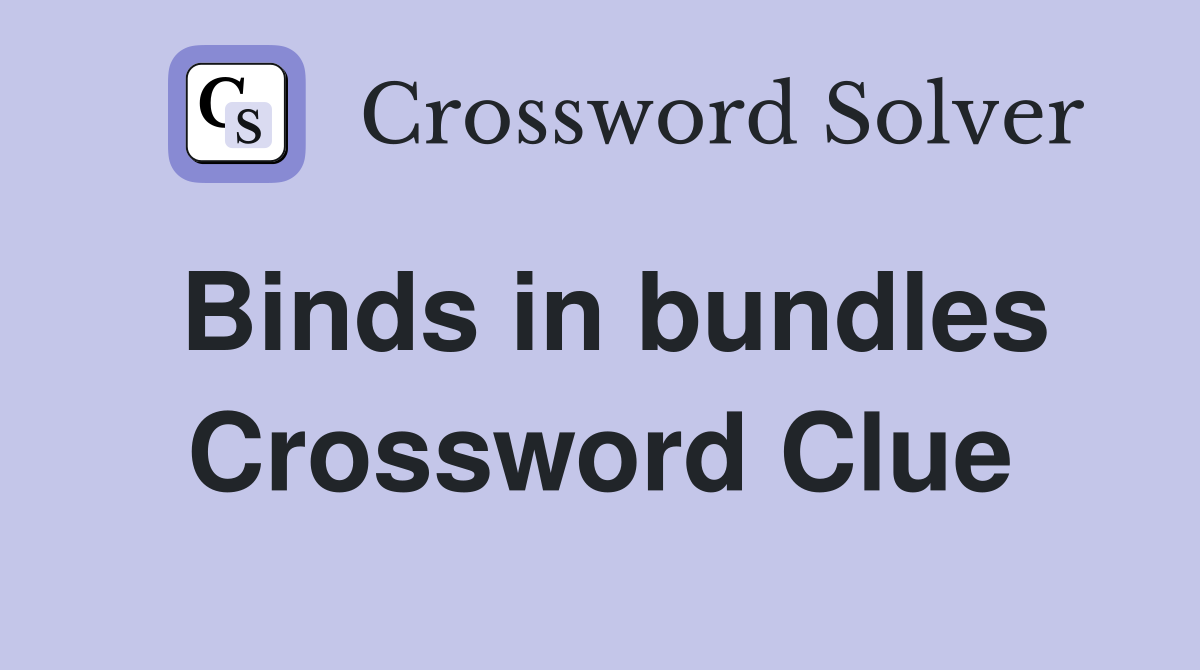 Binds in bundles Crossword Clue